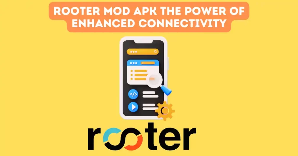 Rooter Mod Apk the Power of Enhanced Connectivity