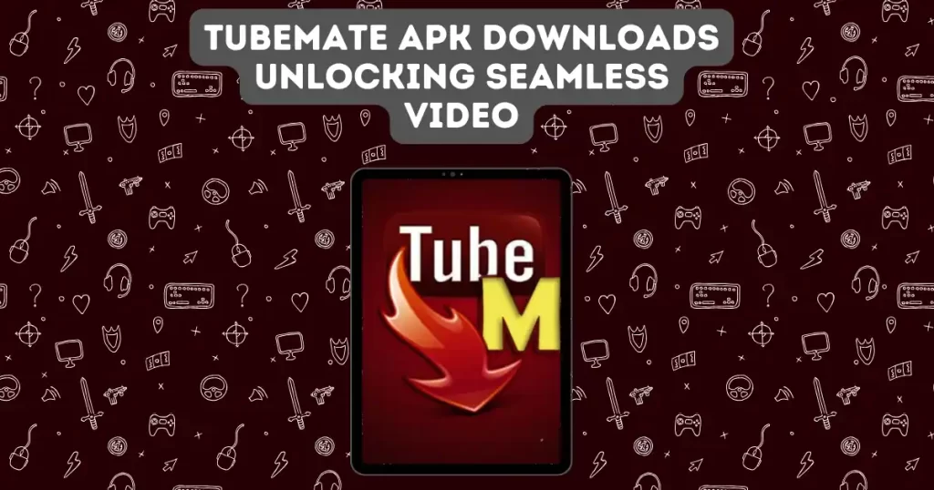 TubeMate Apk Downloads Unlocking Seamless Video